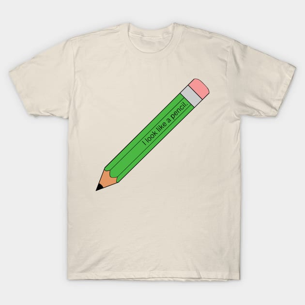 I look like a pencil T-Shirt by Princifer